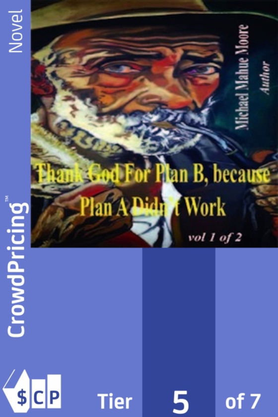 Thank God For Plan B, because Plan A didn't Work Vol 1 (e-bog) af Michael Mahue Moore