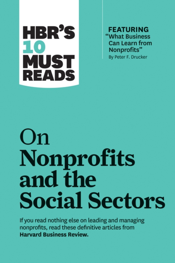 HBR's 10 Must Reads on Nonprofits and the Social Sectors (featuring &quote;What Business Can Learn from Nonprofits&quote; by Peter F. Drucker) (e-bog) af Brooks, Arthur C.