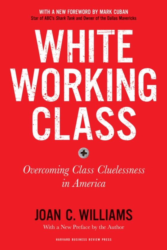 White Working Class, With a New Foreword by Mark Cuban and a New Preface by the Author (e-bog) af Williams, Joan C.