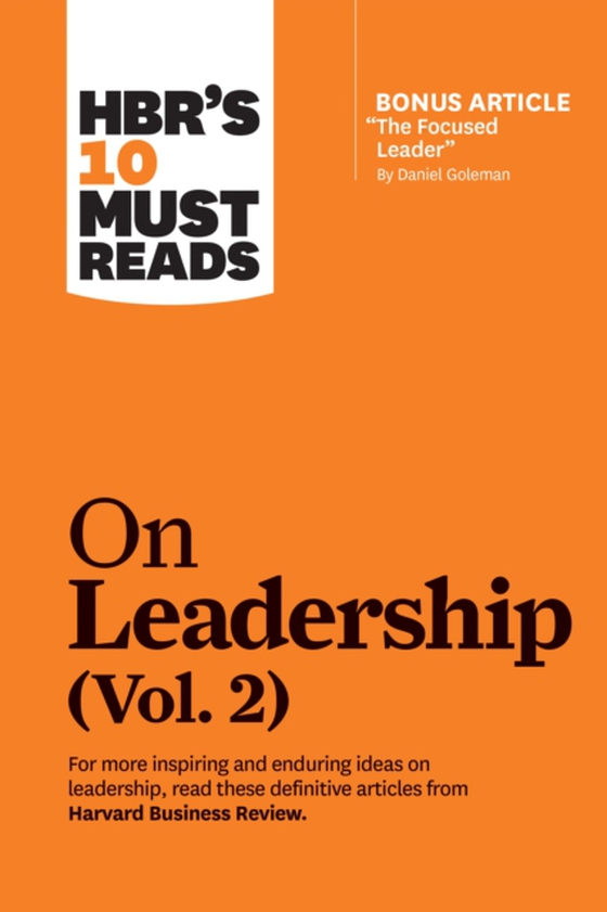 HBR's 10 Must Reads on Leadership, Vol. 2 (with bonus article &quote;The Focused Leader&quote; By Daniel Goleman) (e-bog) af Porter, Michael E.