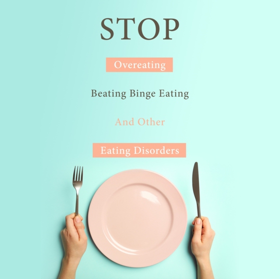 STOP Overeating, Beating Binge Eating And Other Eating Disorders (e-bog) af Publishing, Speedy