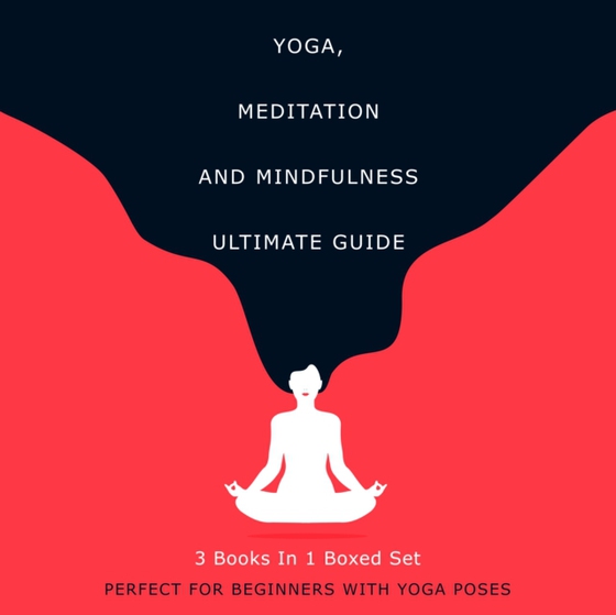 Yoga, Meditation and Mindfulness Ultimate Guide: 3 Books In 1 Boxed Set - Perfect for Beginners with Yoga Poses (e-bog) af Publishing, Speedy