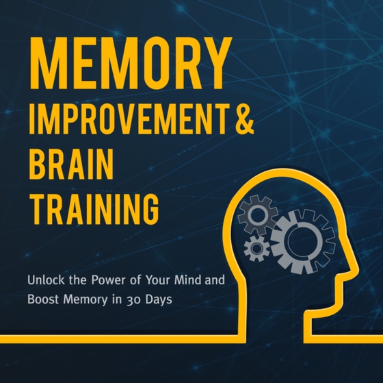 Memory Improvement & Brain Training: Unlock the Power of Your Mind and Boost Memory in 30 Days