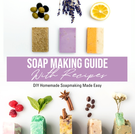 Soap Making Guide With Recipes: DIY Homemade Soapmaking Made Easy (e-bog) af Publishing, Speedy