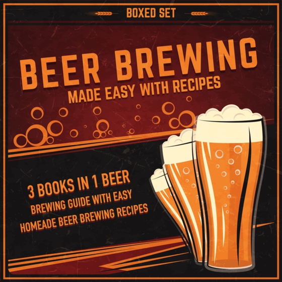 Beer Brewing Made Easy With Recipes (Boxed Set): 3 Books In 1 Beer Brewing Guide With Easy Homeade Beer Brewing Recipes (e-bog) af Publishing, Speedy