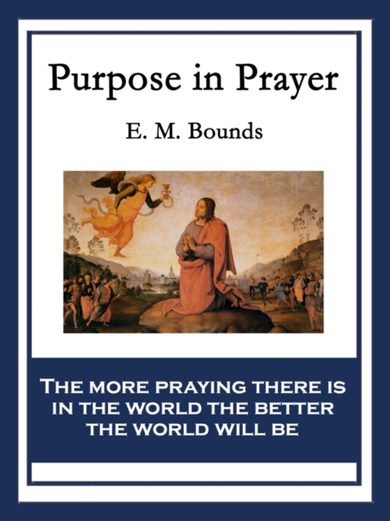 Purpose in Prayer (e-bog) af Bounds, E. M.