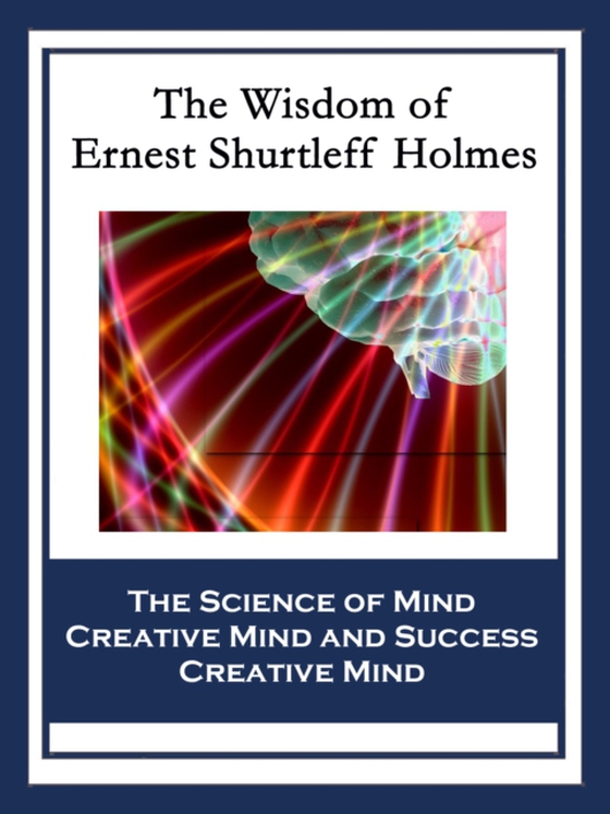 Wisdom of Ernest Shurtleff Holmes (e-bog) af Holmes, Ernest Shurtleff