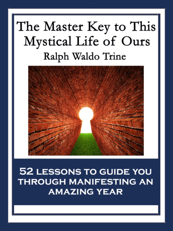 Master Key to This Mystical Life of Ours (e-bog) af Trine, Ralph Waldo