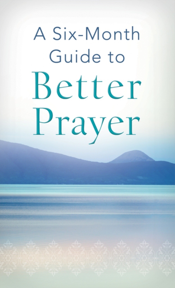 Six-Month Guide to Better Prayer (e-bog) af Staff, Compiled by Barbour