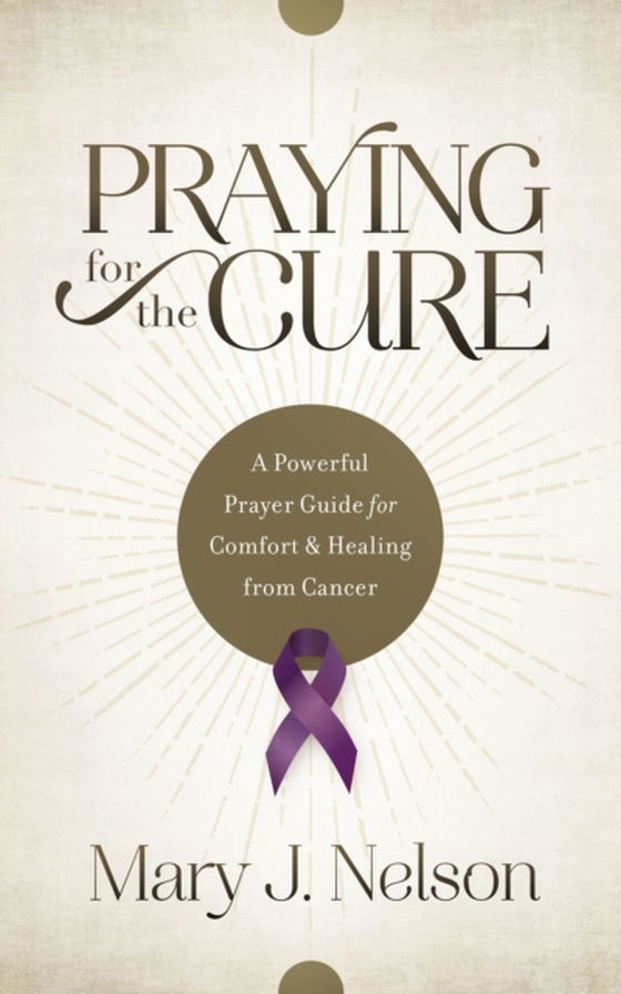 Praying for the Cure (e-bog) af Nelson, Mary J.