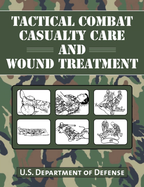 Tactical Combat Casualty Care and Wound Treatment (e-bog) af U.S. Department of Defense