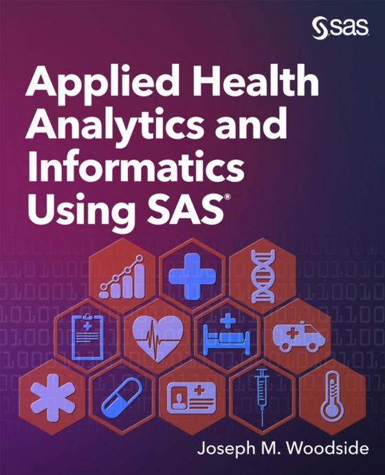 Applied Health Analytics and Informatics Using SAS (e-bog) af Woodside, Joseph M.