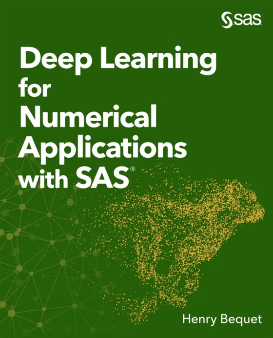 Deep Learning for Numerical Applications with SAS (e-bog) af Bequet, Henry