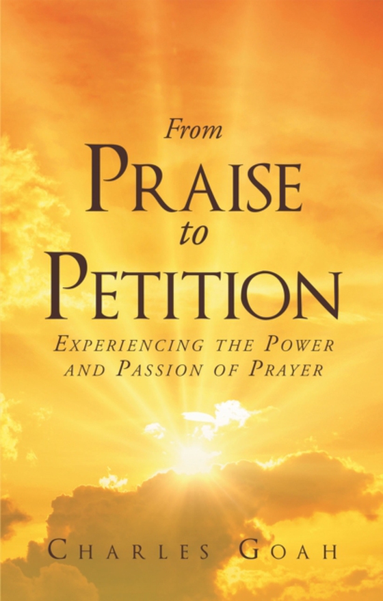 From Praise to Petition:  Experiencing the Power and Passion of Prayer