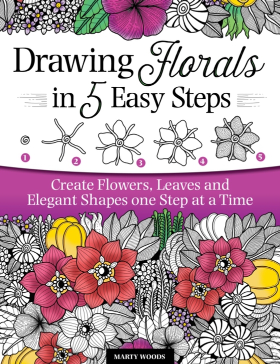 Drawing Florals in 5 Easy Steps (e-bog) af Woods, Marty