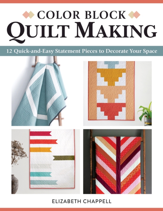 Color Block Quilt Making (e-bog) af Chappell, Elizabeth