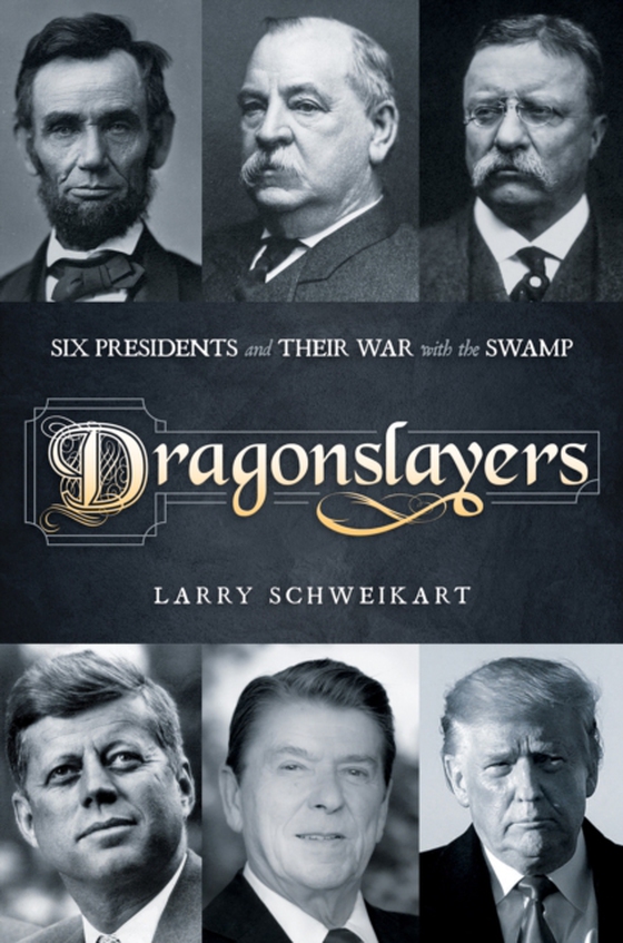 Dragonslayers: Six Presidents and Their War with the Swamp (e-bog) af Schweikart, Larry