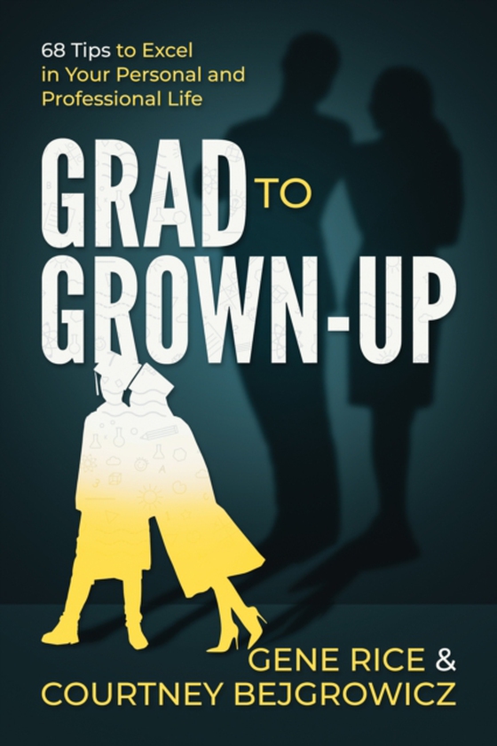 Grad to Grown-Up: 68 Tips to Excel in Your Personal and Professional Life (e-bog) af Bejgrowicz, Courtney