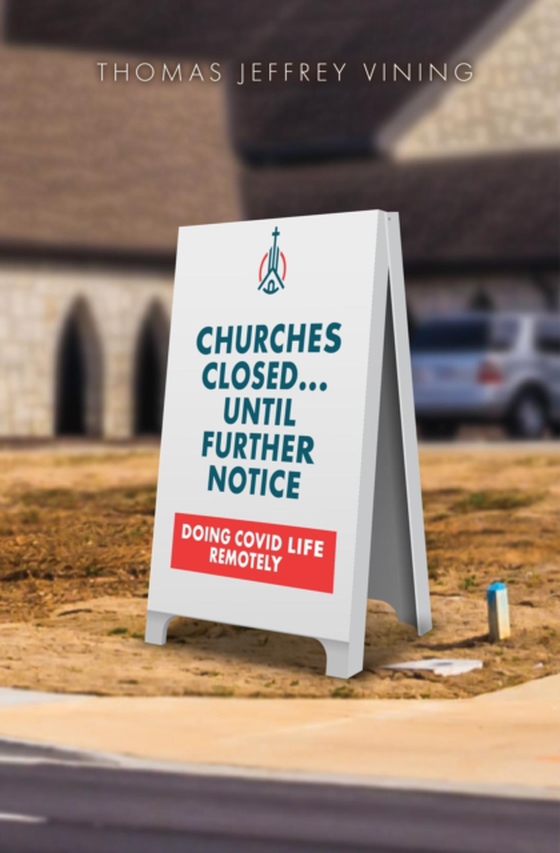 Churches Closed... Until Further Notice (e-bog) af Vining, Thomas Jeffrey