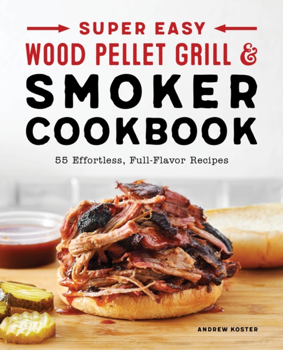 Super Easy Wood Pellet Grill and Smoker Cookbook (e-bog) af Andrew Koster, Koster