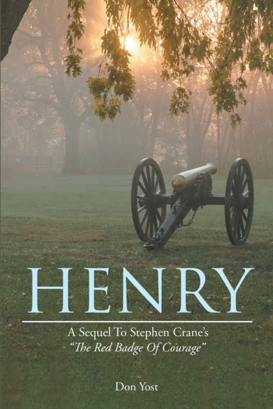 HENRY: A SEQUEL TO STEPHEN CRANE'S THE RED BADGE OF COURAGE (e-bog) af Yost, Don