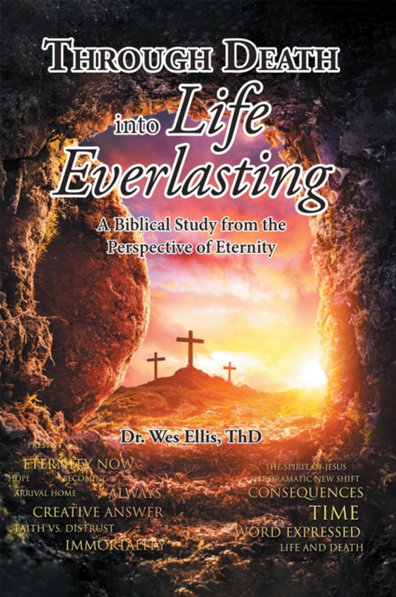 Through Death Into Life Everlasting (e-bog) af Dr. Wes Ellis, ThD