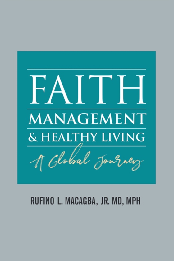 FAITH, MANAGEMENT AND HEALTHY LIVING (e-bog) af MPH, Rufino L. Macagba MD