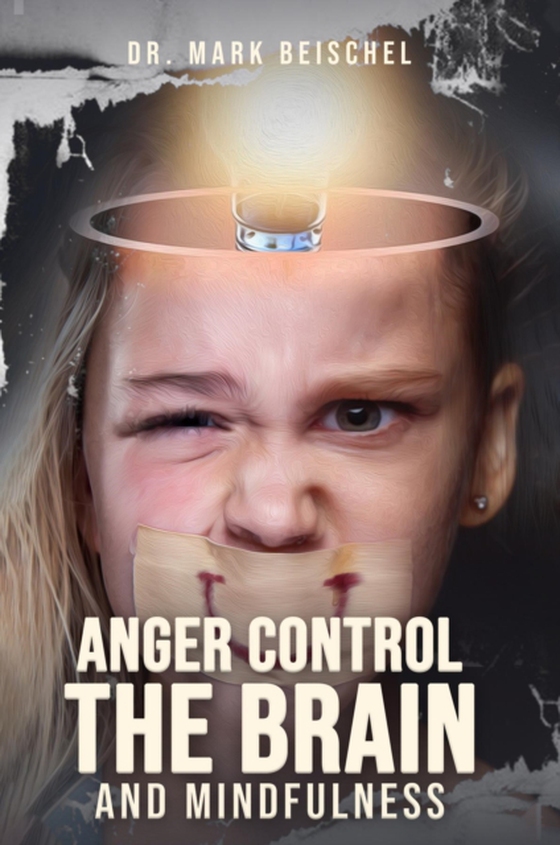 Anger Control, the Brain, and Mindfulness (e-bog) af Beischel, Dr. Mark