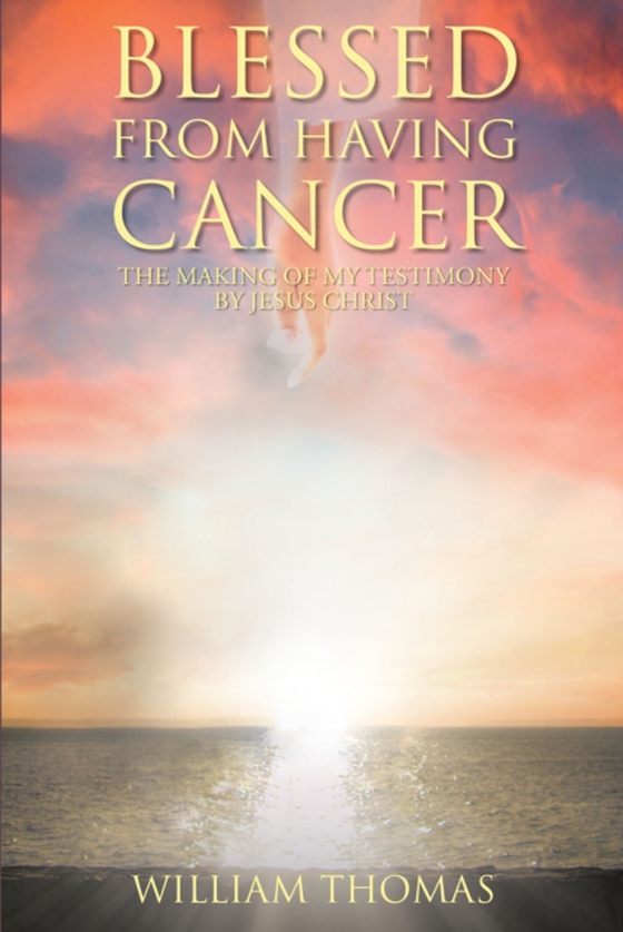 Blessed from Having Cancer (e-bog) af Thomas, William