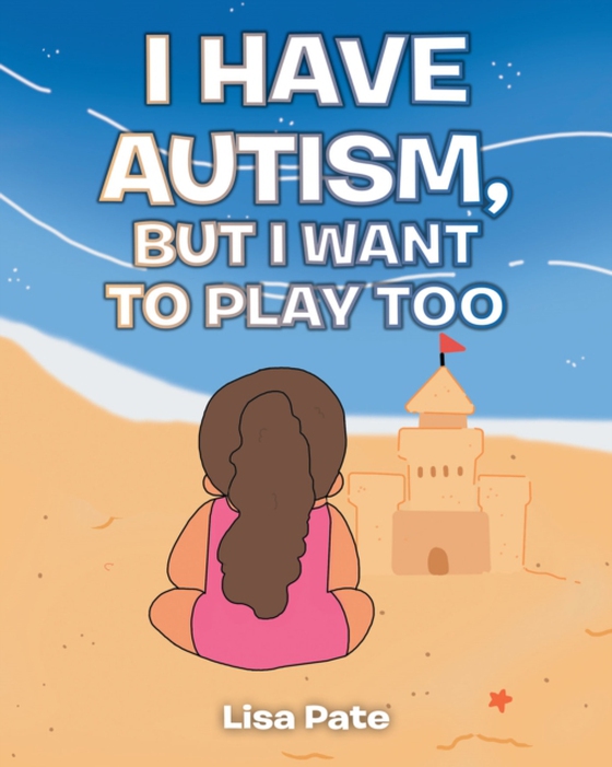 I Have Autism, but I Want to Play Too (e-bog) af Pate, Lisa