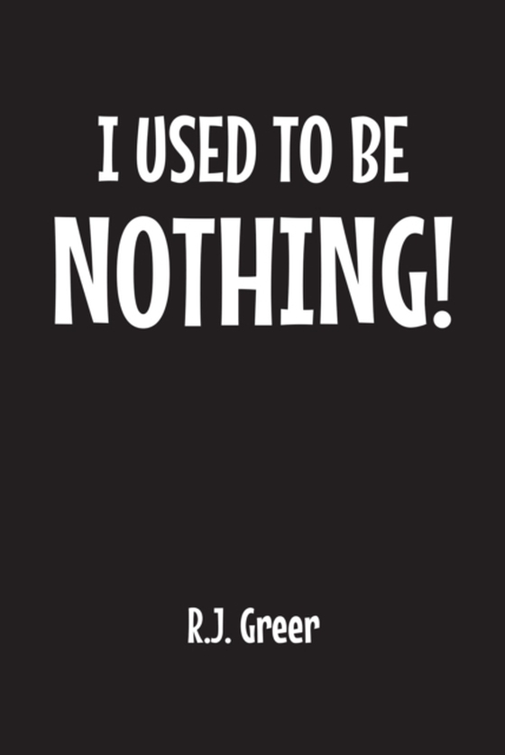 I Used to Be Nothing! (e-bog) af Greer, R.J.