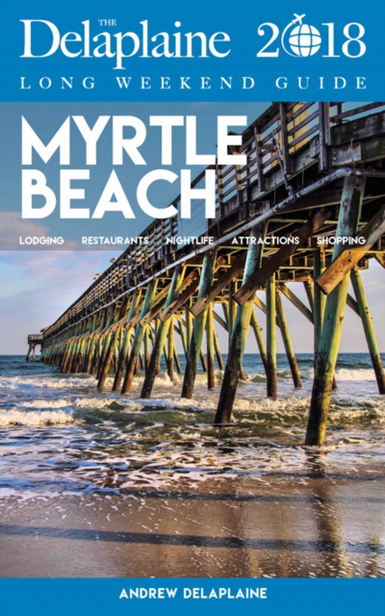 MYRTLE BEACH - The Delaplaine 2018 Long Weekend Guide (e-bog) af Delaplaine, Andrew