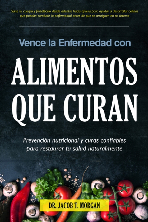 Vence la Enfermedad con Alimentos que Curan (e-bog) af Morgan, Dr. Jacob T.