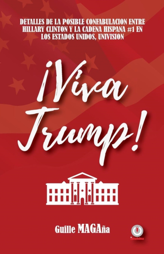 ¡Viva Trump! (e-bog) af Magana, Guille