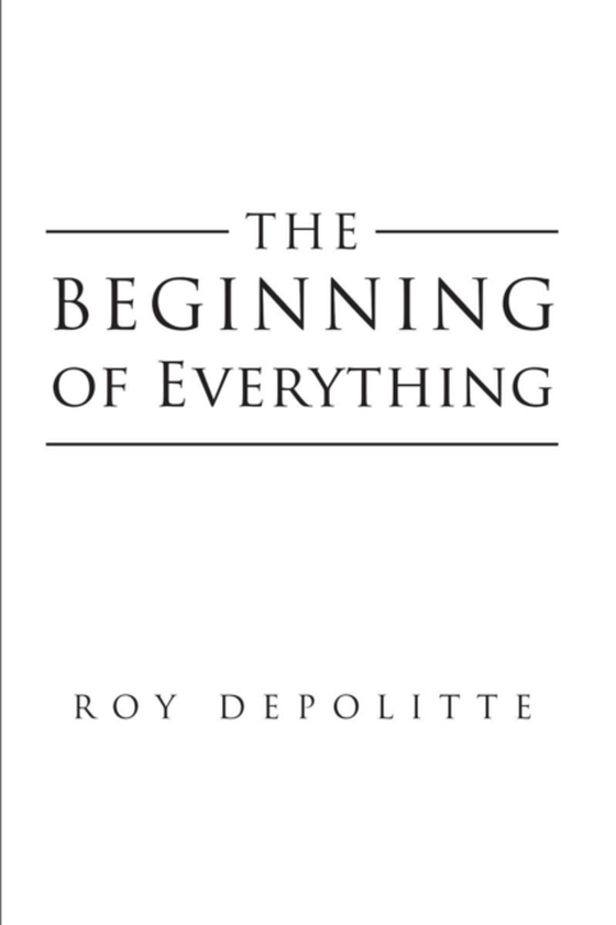 Beginning of Everything (e-bog) af DePolitte, Roy