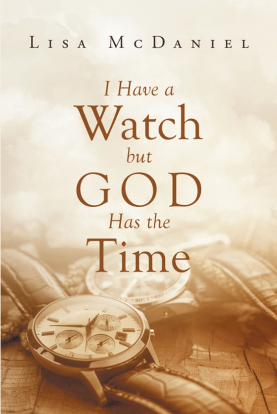 I Have A Watch But God Has The Time (e-bog) af McDaniel, Lisa