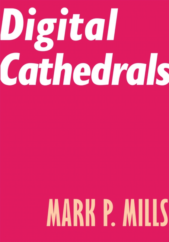 Digital Cathedrals (e-bog) af Mills, Mark P.