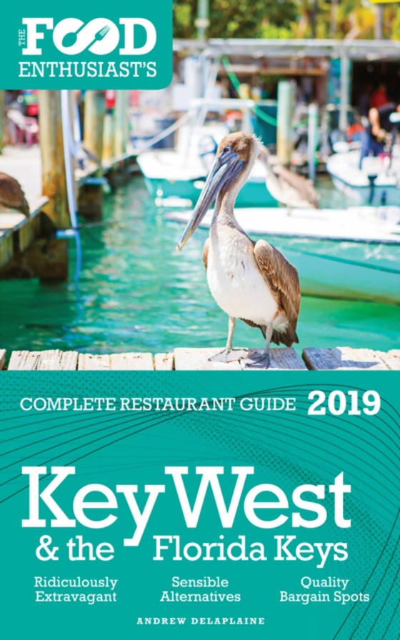 Key West & the Florida Keys - 2019 - The Food Enthusiast's Complete Restaurant Guide (e-bog) af Delaplaine, Andrew