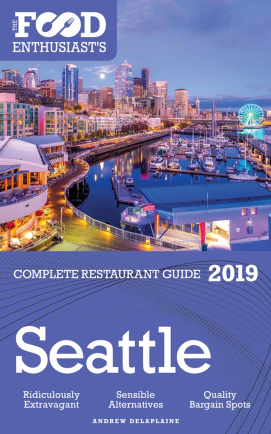 SEATTLE - 2019 - The Food Enthusiast's Complete Restaurant Guide (e-bog) af Delaplaine, Andrew