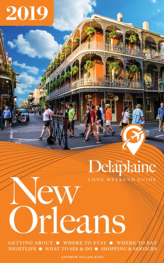 NEW ORLEANS - The Delaplaine 2019 Long Weekend Guide (e-bog) af Delaplaine, Andrew