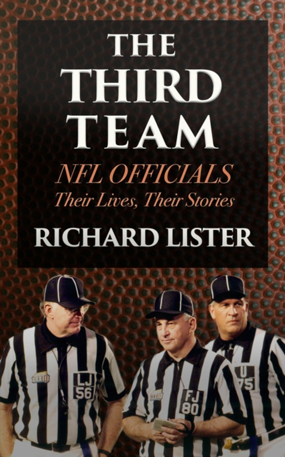 Third Team: NFL Officials. Their Lives, Their Stories (e-bog) af Lister, Richard