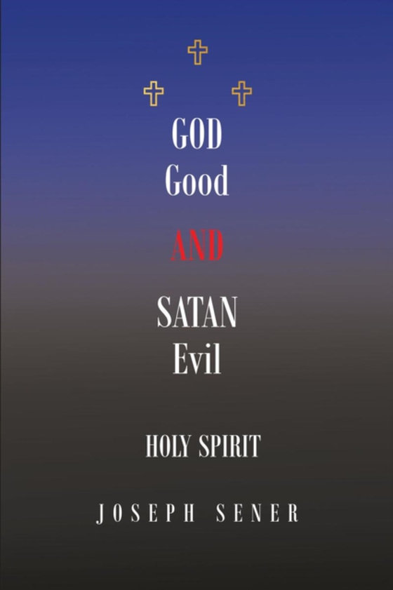 God Good and Satan Evil (e-bog) af Sener, Joseph