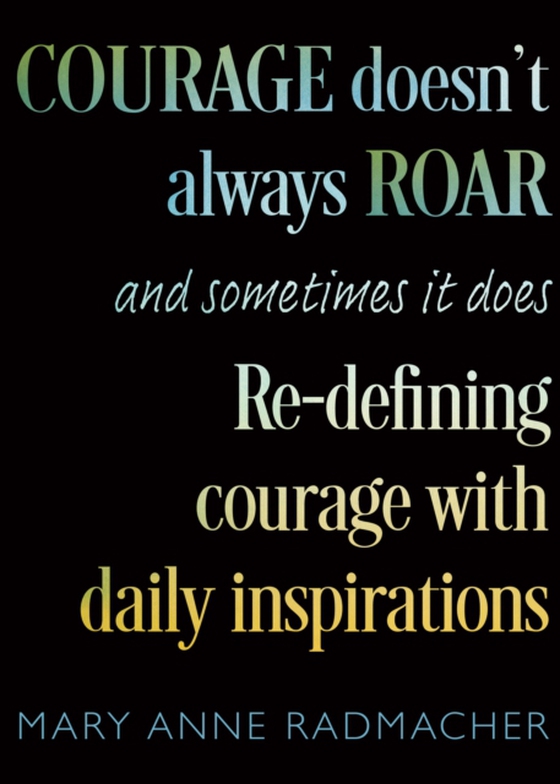 Courage Doesn't Always Roar, and Sometimes It Does (e-bog) af Radmacher, Mary Anne