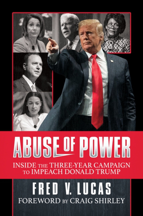 Abuse of Power: Inside The Three-Year Campaign to Impeach Donald Trump (e-bog) af Lucas, Fred V.