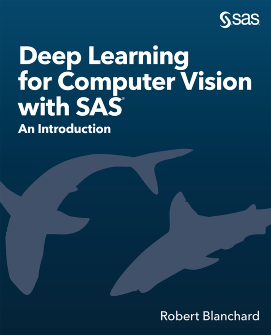 Deep Learning for Computer Vision with SAS (e-bog) af Blanchard, Robert