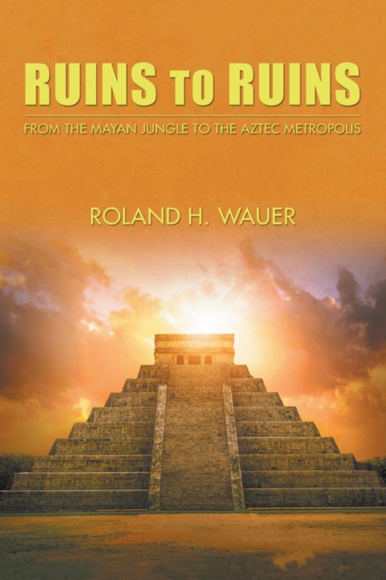 Ruins to Ruins (e-bog) af Wauer, Roland H.