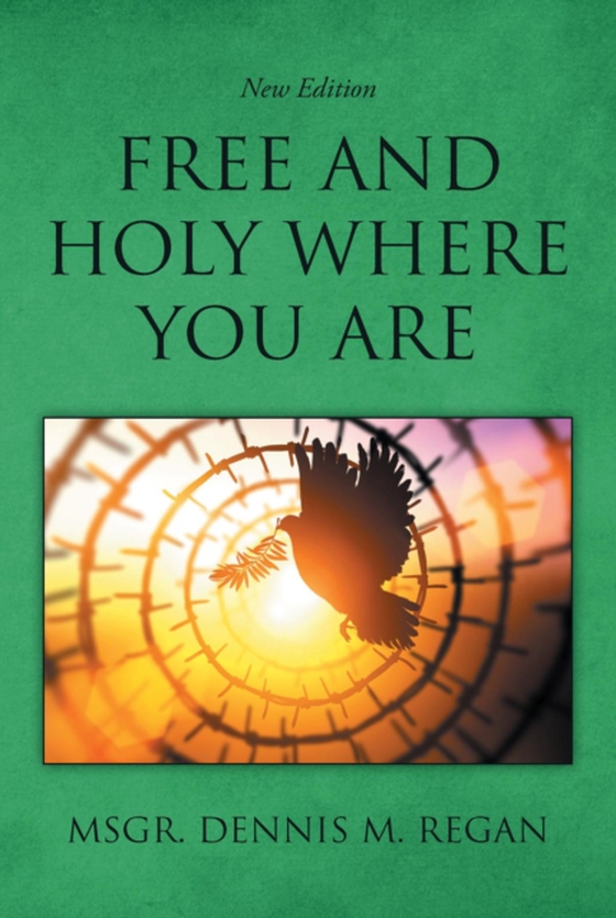 Free And Holy Where You Are (e-bog) af Regan, Msgr. Dennis M.