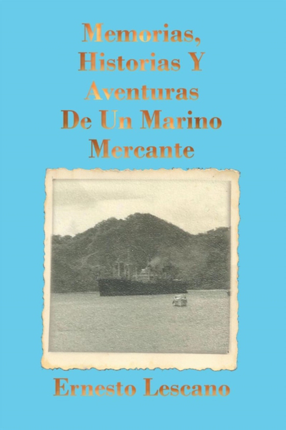 Memorias, Historias Y Aventuras De Un Marino Mercante (e-bog) af Lescano, Ernesto