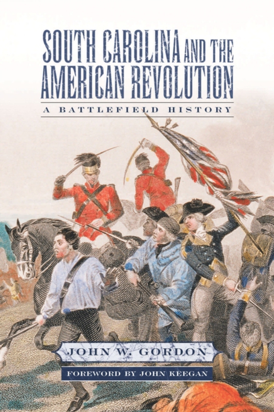 South Carolina and the American Revolution (e-bog) af Gordon, John W.