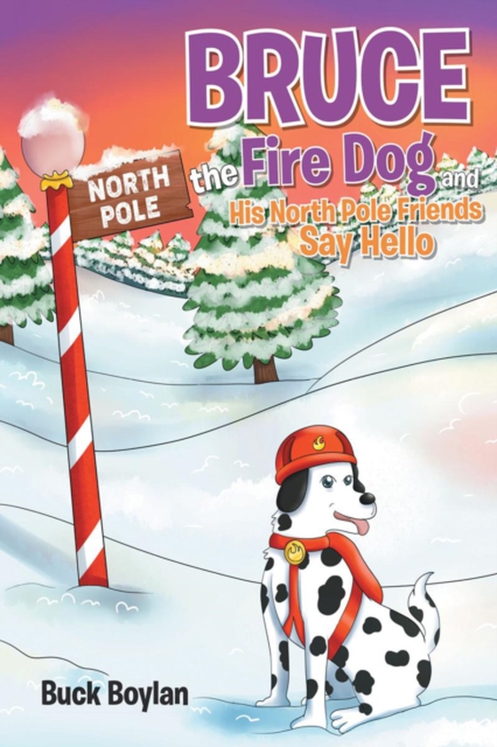 Bruce the Fire Dog and His North Pole Friends Say Hello